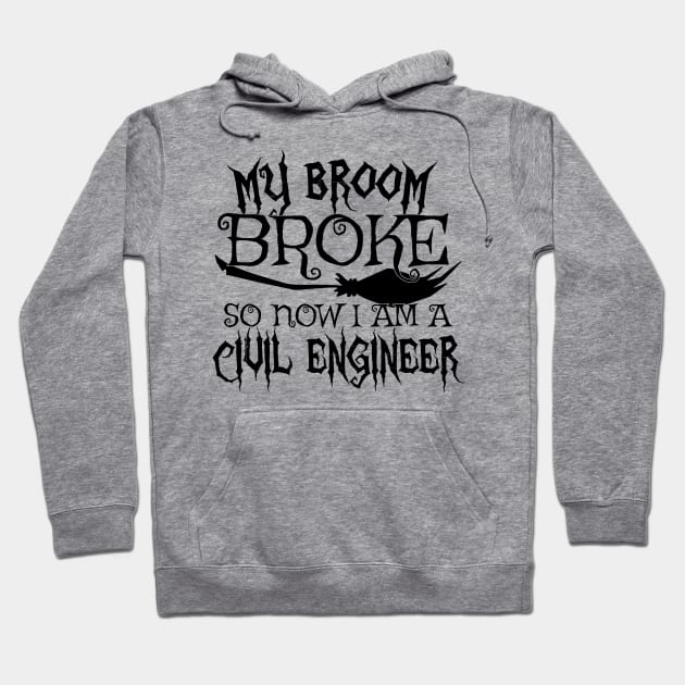 My Broom Broke So Now I Am A Civil Engineer - Halloween Tee Hoodie by theodoros20